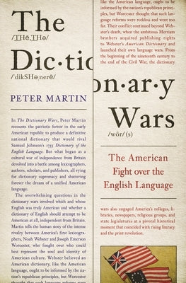 The Dictionary Wars: The American Fight Over the English Language by Martin, Peter