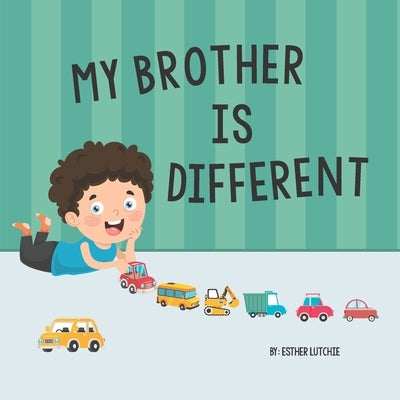 My Brother is Different: Understanding siblings with Special Needs and Autism by Lutchie, Esther