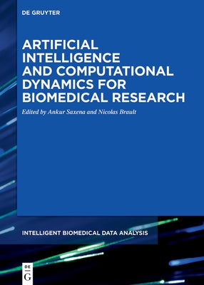 Artificial Intelligence and Computational Dynamics for Biomedical Research by Saxena, Ankur