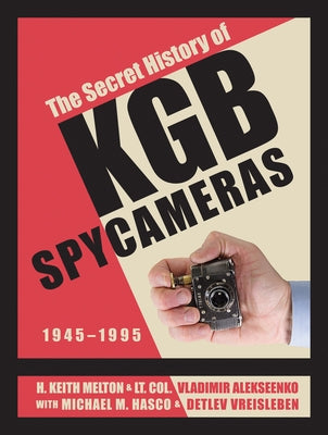 The Secret History of KGB Spy Cameras: 1945-1995 by Melton, H. Keith