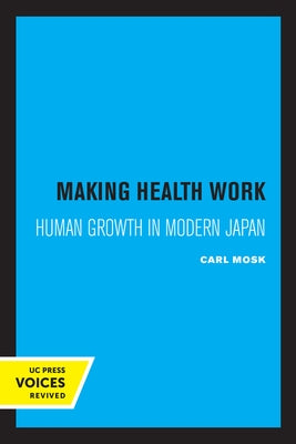 Making Health Work: Human Growth in Modern Japan Volume 8 by Mosk, Carl