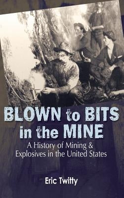 Blown to Bits in the Mine by Twitty, Eric