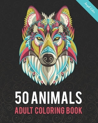 50 Animals Adult Coloring Book: Color Lion, Wolf, Bird, Horse, Cat, Dog, Owl, Elephant, and Many More by Color, Angel