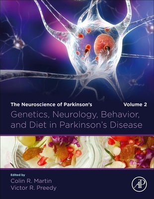Genetics, Neurology, Behavior, and Diet in Parkinson's Disease: The Neuroscience of Parkinson's Disease, Volume 2 by Martin, Colin R.