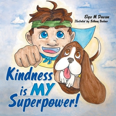 Kindness Is My Superpower! by Dawson, Elyse M.