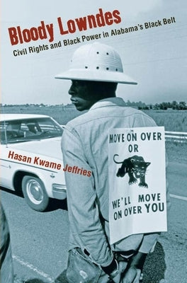 Bloody Lowndes: Civil Rights and Black Power in Alabama's Black Belt by Jeffries, Hasan Kwame