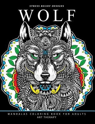 Wolf Mandalas Coloring Book for Adults: Wolf and Mandala Pattern for Relaxation and Mindfulness by Jupiter Coloring