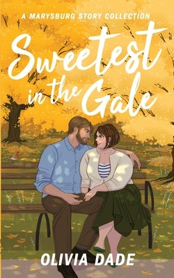 Sweetest in the Gale: A Marysburg Story Collection by Dade, Olivia