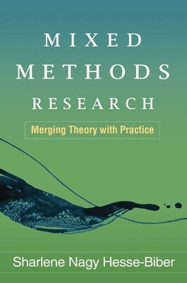 Mixed Methods Research: Merging Theory with Practice by Hesse-Biber, Sharlene Nagy