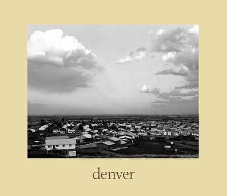 Denver: A Photographic Survey of the Metropolitan Area, 1970-1974 by Adams, Robert