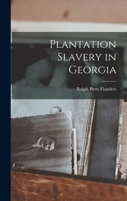 Plantation Slavery in Georgia by Flanders, Ralph Betts