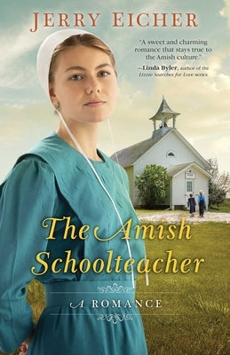 The Amish Schoolteacher: A Romance by Eicher, Jerry