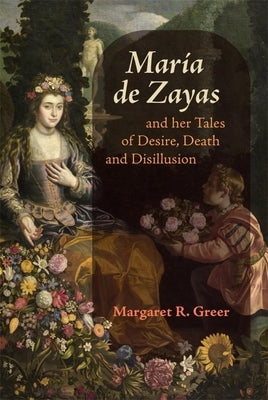 María de Zayas and Her Tales of Desire, Death and Disillusion by Greer, Margaret R.