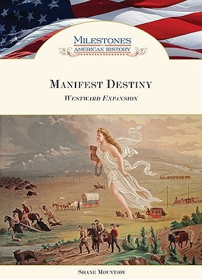 Manifest Destiny: Westward Expansion by Mountjoy, Shane