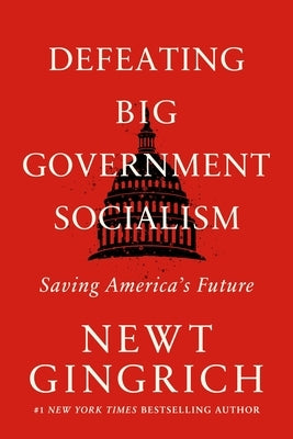 Defeating Big Government Socialism: Saving America's Future by Gingrich, Newt