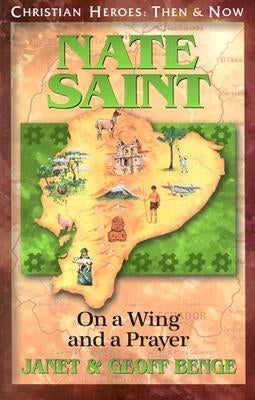 Nate Saint: On a Wing and a Prayer by Benge, Janet