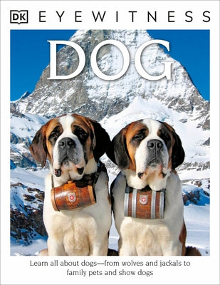 Eyewitness: Dog: Learn All about Dogs--From Wolves and Jackals to Family Pets and Show Dogs by Clutton-Brock, Juliet