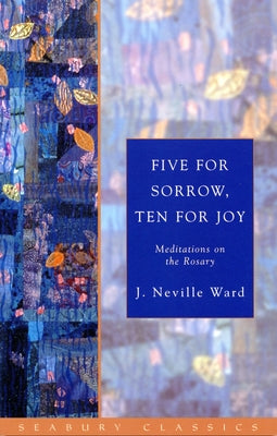 Five for Sorrow, Ten for Joy: Meditations on the Rosary by Ward, J. Neville