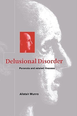 Delusional Disorder: Paranoia and Related Illnesses by Munro, Alistair