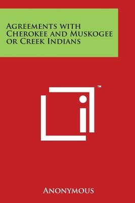 Agreements with Cherokee and Muskogee or Creek Indians by Anonymous