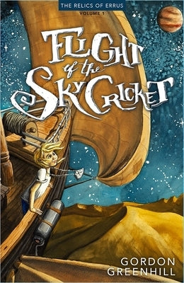 Flight of the Skycricket: Relics of Errus, Volume 1 by Greenhill, Gordon