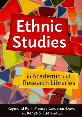 Ethnic Studies in Academic and Research Libraries by Pun, Raymond