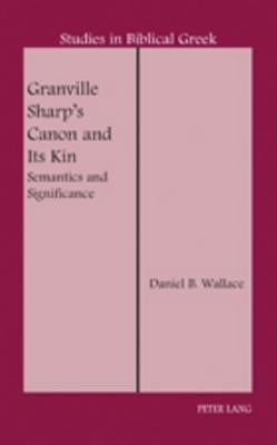 Granville Sharp's Canon and Its Kin: Semantics and Significance by Carson, D. A.