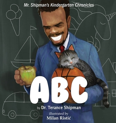 Mr. Shipman's Kindergarten Chronicles: ABC by Shipman, Terance