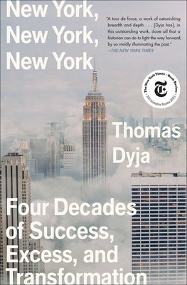 New York, New York, New York: Four Decades of Success, Excess, and Transformation by Dyja, Thomas