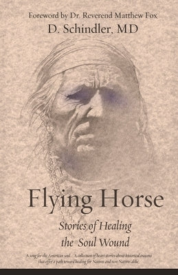 Flying Horse: Stories of Healing the Soul Wound by Schindler, Donna