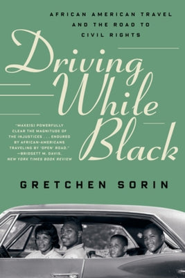 Driving While Black: African American Travel and the Road to Civil Rights by Sorin, Gretchen