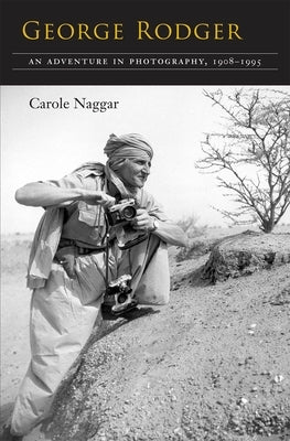 George Rodger: An Adventure in Photography, 1908-1995 by Naggar, Carole