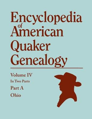 Encyclopedia of American Quaker Genealogy. Listing Marriages, Births, Deaths, Certificates, Disownments, Etc., and Much Collateral Information of Inte by Hinshaw, William Wade