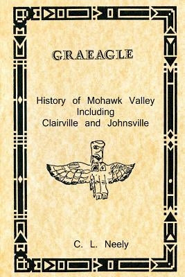 Graeagle - History of Mohawk Valley Including Clairville and Johnsville by Neely, C. L.