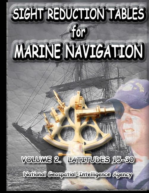 Sight Reduction Tables for Marine Navigation Volume 2 by Nga