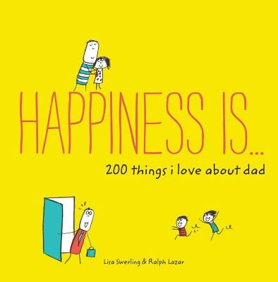 Happiness Is . . . 200 Things I Love about Dad: (Father's Day Gifts, Gifts for Dads from Sons and Daughters, New Dad Gifts) by Swerling, Lisa