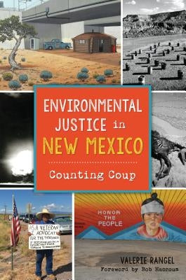 Environmental Justice in New Mexico: Counting Coup by Rangel, Valerie