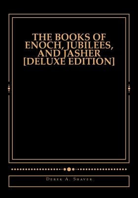 The Books of Enoch, Jubilees, And Jasher [Deluxe Edition] by Shaver, Derek A.