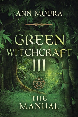 Green Witchcraft: The Manual by Moura, Ann