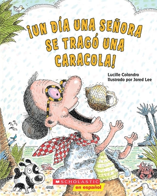 ¡Un Día Una Señora Se Tragó Una Caracola! (There Was an Old Lady Who Swallowed a Shell!) by Colandro, Lucille