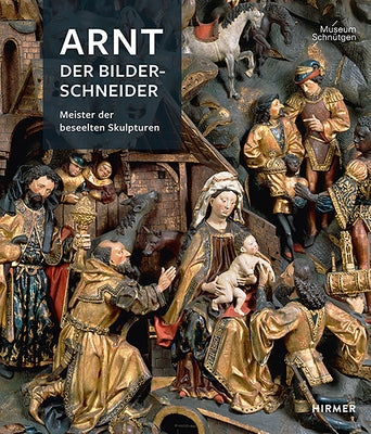 Arnt Der Bilderschneider: Meister Der Beseelten Skulpturen by Woelk, Moritz