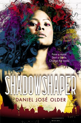 Shadowshaper (the Shadowshaper Cypher, Book 1): Volume 1 by Older, Daniel Jos&#233;