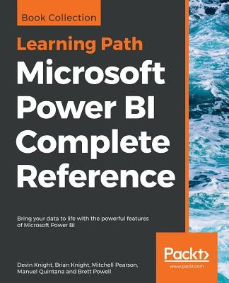 Microsoft Power BI Complete Reference: Bring your data to life with the powerful features of Microsoft Power BI by Knight, Devin