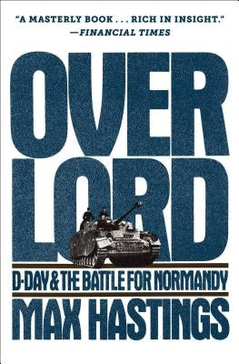 Overlord: D-Day and the Battle for Normandy by Hastings, Max