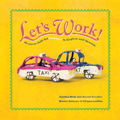 Let's Work: Mexican Folk Art Trabajos in English and Spanish by Weill, Cynthia
