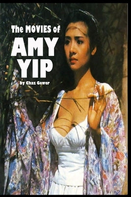 The Movies of Amy Yip by Gower, Chaz