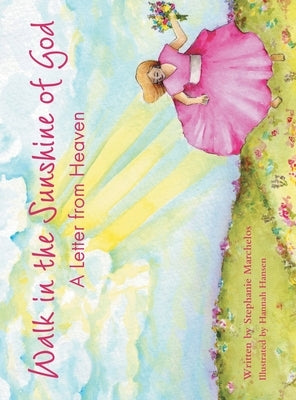 Walk in the Sunshine of God: A Letter from Heaven by Marchelos, Stephanie