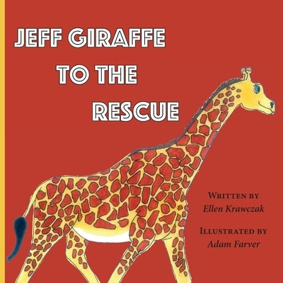 Jeff Giraffe to the Rescue by Krawczak, Ellen