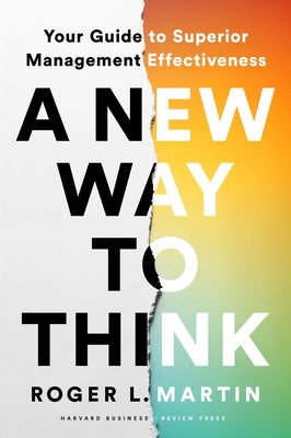 A New Way to Think: Your Guide to Superior Management Effectiveness by Martin, Roger L.