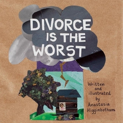 Divorce Is the Worst by Higginbotham, Anastasia